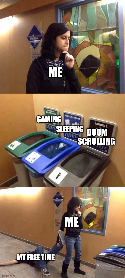 I found this funny image online lol | Me; Gaming; Sleeping; Doom scrolling; Me; My free time | image tagged in funny,memes | made w/ Imgflip meme maker