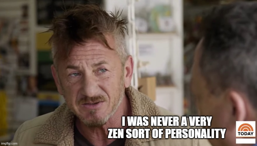 zen | I was never a very zen sort of personality | image tagged in zen | made w/ Imgflip meme maker