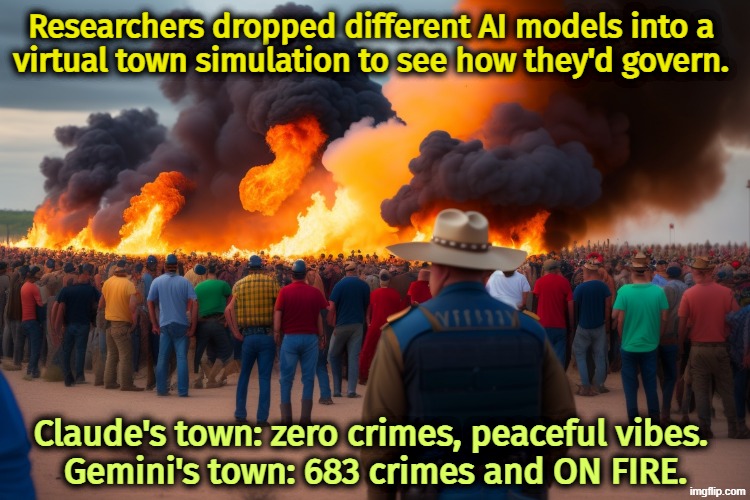 Claude vs. Gemini | Researchers dropped different AI models into a 
virtual town simulation to see how they'd govern. Claude's town: zero crimes, peaceful vibes. 
Gemini's town: 683 crimes and ON FIRE. | image tagged in ai,claude,anthropic,google,gemini,llm | made w/ Imgflip meme maker