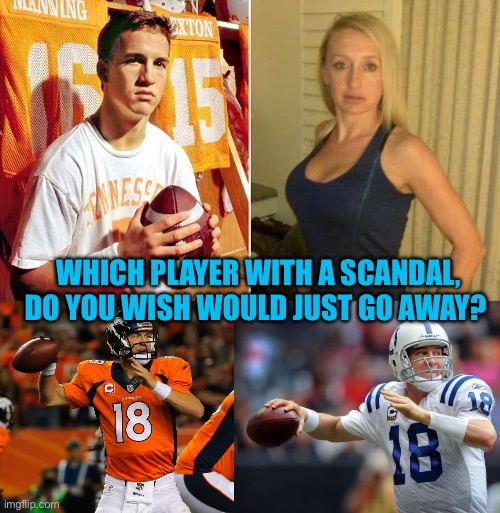 Payton Manning should not be a paid spokesmen on TV | Which player with a scandal, do you wish would just go away? | image tagged in gifs,peyton manning,scandal,tennessee,hypocrite | made w/ Imgflip meme maker