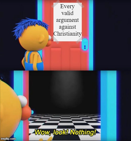 No Valid Arguments Against Christianity | Every valid argument against Christianity | image tagged in wow look nothing,memes,christianity | made w/ Imgflip meme maker