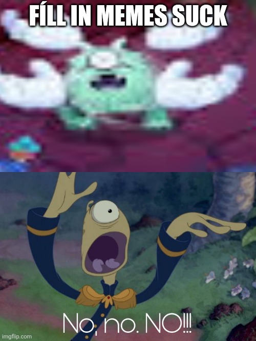 I suffered from food poisoning since yesterday | Fíll in memes suck | image tagged in pleakley witnesses what | made w/ Imgflip meme maker