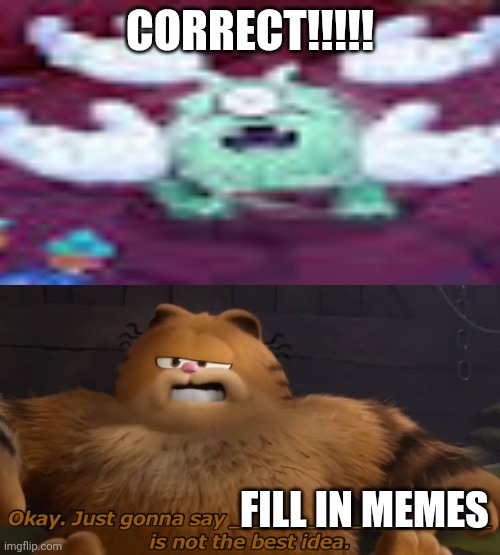 Vic Knew What Is A Bad Idea? | Correct!!!!! Fill in memes | image tagged in vic knew what is a bad idea | made w/ Imgflip meme maker