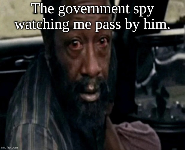yeah | The government spy watching me pass by him. | image tagged in distraught morgan jones,government,drone,murder drones,balls,lebron james | made w/ Imgflip meme maker