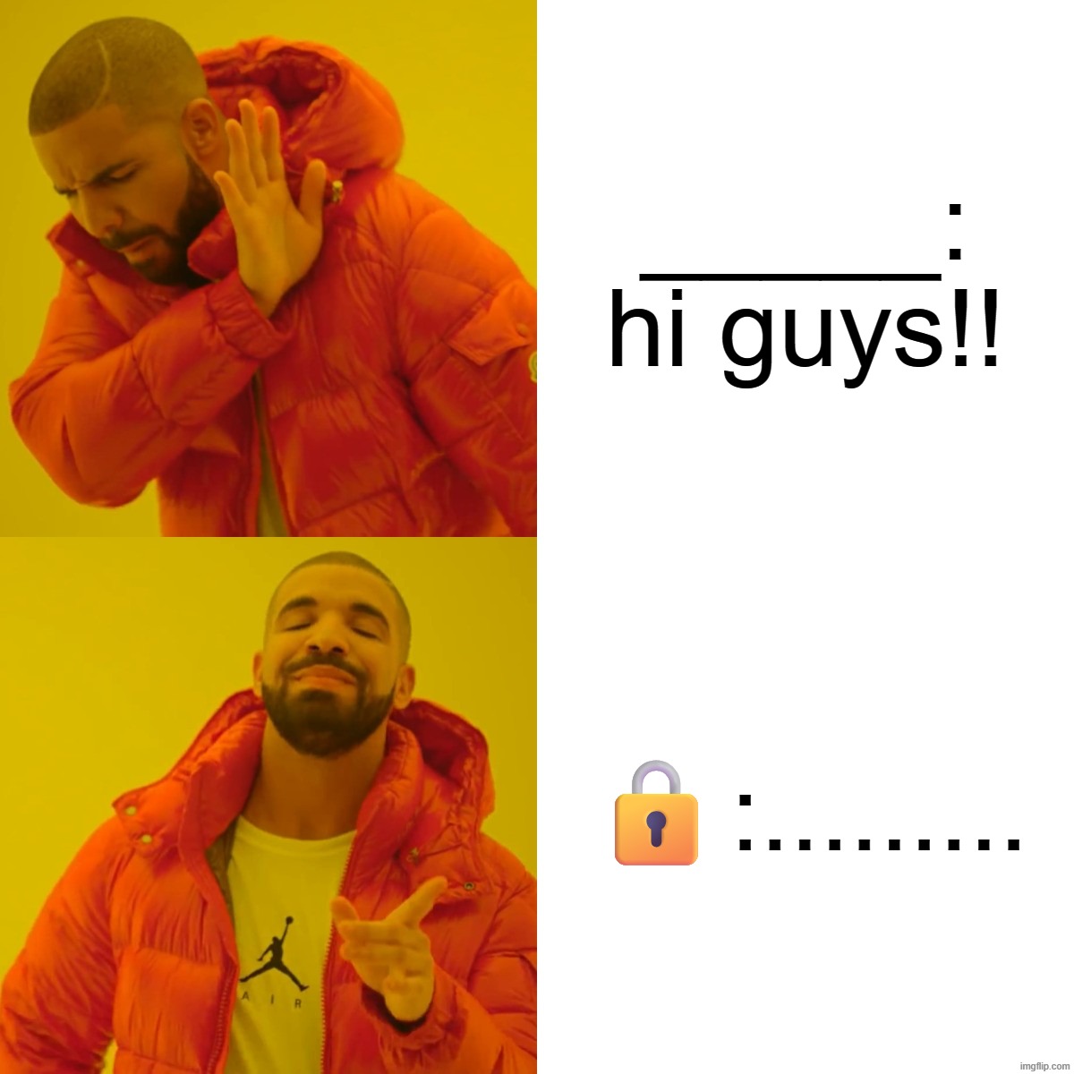 _____:
hi guys!! ?:......... | image tagged in memes,drake hotline bling | made w/ Imgflip meme maker