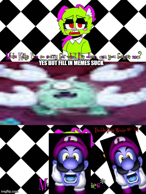 Ruin This Fill In Meme!!!!!!!!!!!!!!!!!!!!!!!!!!!!!!!!!!!!! #198 | Yes but fill in memes suck | image tagged in ruin this fill in meme 198 | made w/ Imgflip meme maker