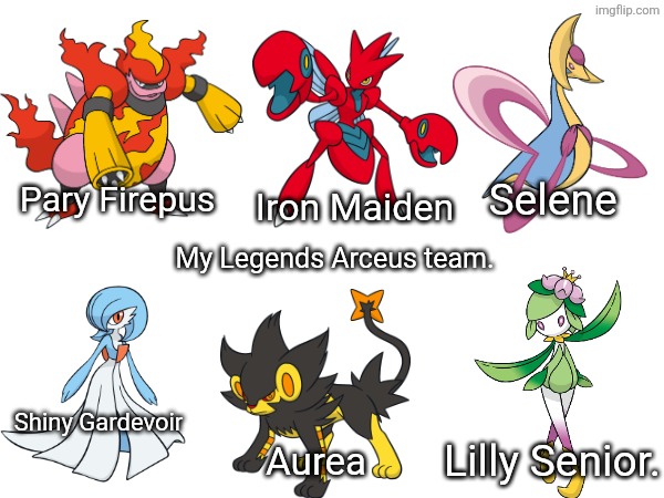 My Legends Arceus team + Nicknames. I didn't name the Shiny Gardevoir and I don't plan to. | Selene; Pary Firepus; Iron Maiden; My Legends Arceus team. Shiny Gardevoir; Lilly Senior. Aurea | image tagged in pokemon | made w/ Imgflip meme maker