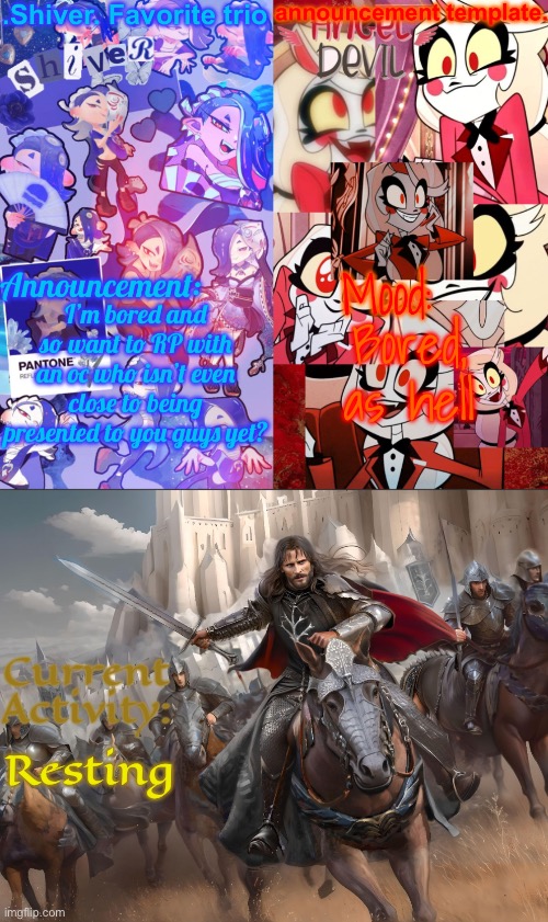 I’ll put the image in comments if I remember to. Also it’s gonna be a fight rp. | I’m bored and so want to RP with an oc who isn’t even close to being presented to you guys yet? Bored, as hell; Resting | image tagged in shiver favorite trio announcement temp | made w/ Imgflip meme maker