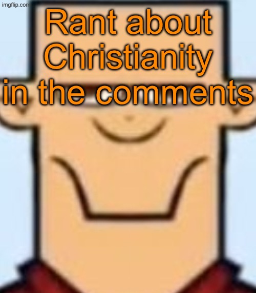 If you don’t care or are too lazy to read a long rant, keep scrolling. This is only for the ones who gaf | Rant about Christianity in the comments | image tagged in sped tyler | made w/ Imgflip meme maker