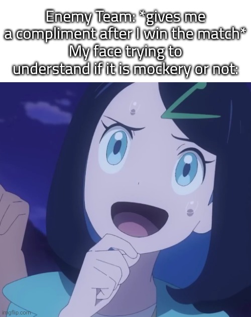 Is this a trap or not? Maybe I overthink myself. | Enemy Team: *gives me a compliment after I win the match*
My face trying to understand if it is mockery or not: | image tagged in compliment,mocking | made w/ Imgflip meme maker