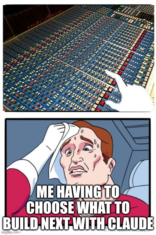 Choices with claude | Me having to choose what to build next with claude | image tagged in so many buttons | made w/ Imgflip meme maker