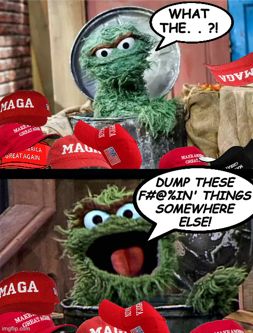 Plummeting Trump support means a rise in litter. | what
the. . ?! dump these
f#@%in' things
somewhere
else! | image tagged in oscar the grouch,memes,maga,litter | made w/ Imgflip meme maker