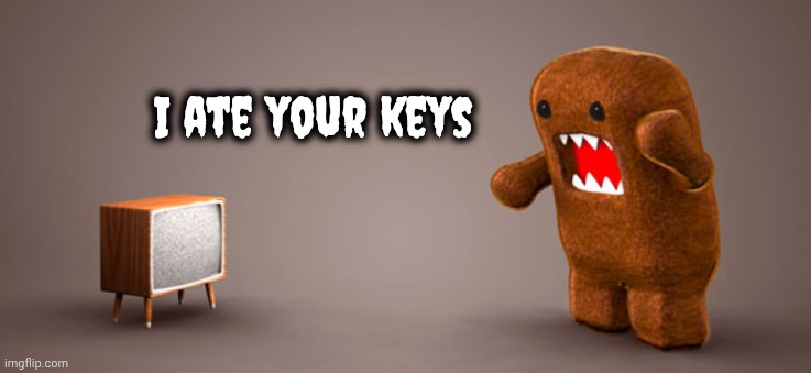 I ate your keys | image tagged in tv monster | made w/ Imgflip meme maker