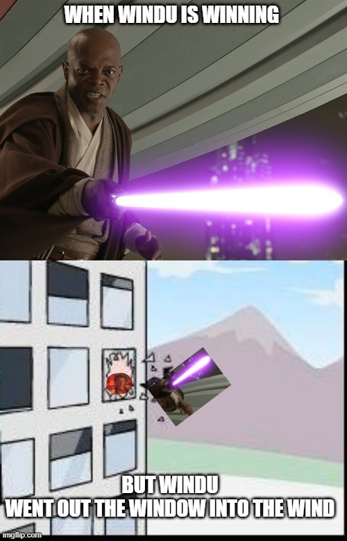 when windu is winning; but windu
went out the window into the wind | image tagged in he's too dangerous to be left alive,memes,boardroom meeting suggestion | made w/ Imgflip meme maker