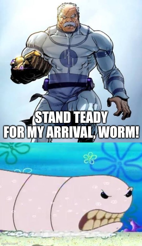 Stand teady for my arrival, worm! | image tagged in memes,conquest,worm | made w/ Imgflip meme maker