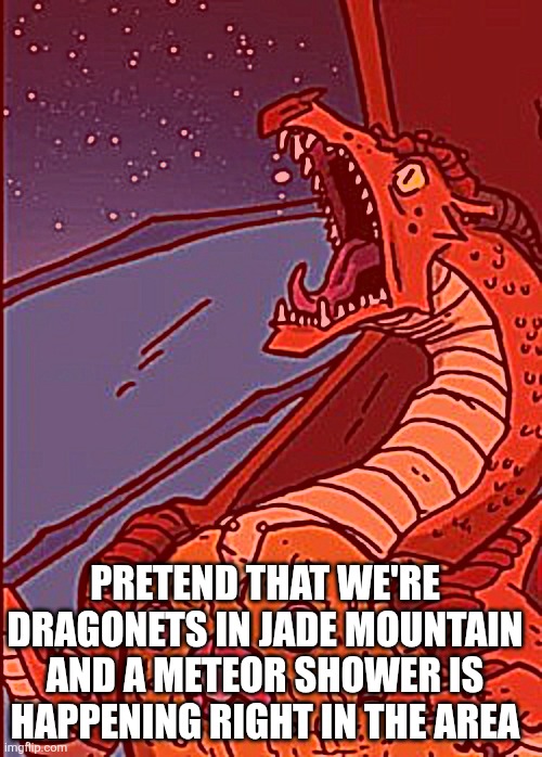 I'm lazy to make a title lmao | Pretend that we're dragonets in Jade Mountain and a meteor shower is happening right in the area | image tagged in wof,engagement | made w/ Imgflip meme maker