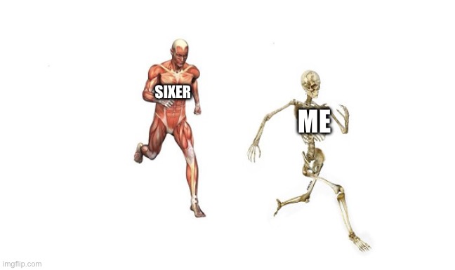 Sai maluco todo dia isso | Sixer; Me | image tagged in sai maluco todo dia isso | made w/ Imgflip meme maker
