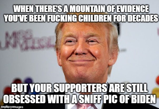 AIPAC = The Epstein Files, Israel Killed Kirk, | when there's a mountain of evidence you've been fucking children for decades; but your supporters are still obsessed with a sniff pic of biden | image tagged in donald trump approves,pedophelia,the best,epstein great guy | made w/ Imgflip meme maker