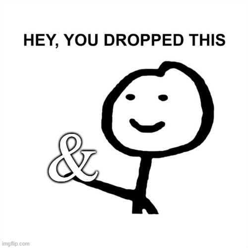 hey, you dropped this | & | image tagged in hey you dropped this | made w/ Imgflip meme maker
