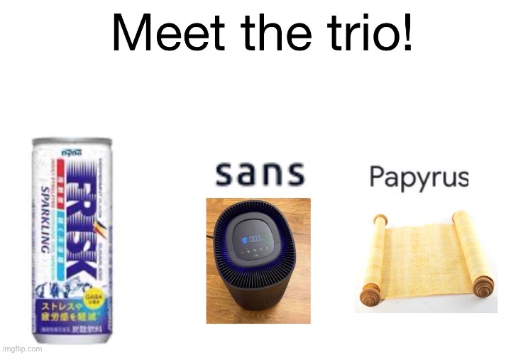 The Undertale Trio | image tagged in undertale,memes,funny memes | made w/ Imgflip meme maker