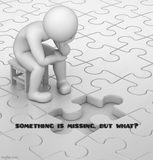 Something is missing... but what? | image tagged in something is missing but what | made w/ Imgflip meme maker
