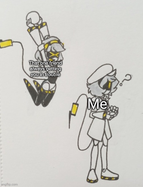 Please, just stop dragging me into these situations man | That one friend always getting you in trouble; Me | image tagged in v dunks on n | made w/ Imgflip meme maker