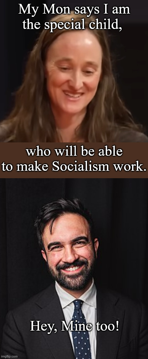 (Dodo) Birds of a Feather | My Mon says I am the special child, who will be able to make Socialism work. Hey, Mine too! | image tagged in seattle mayor katie wilson,zohran mamdani | made w/ Imgflip meme maker
