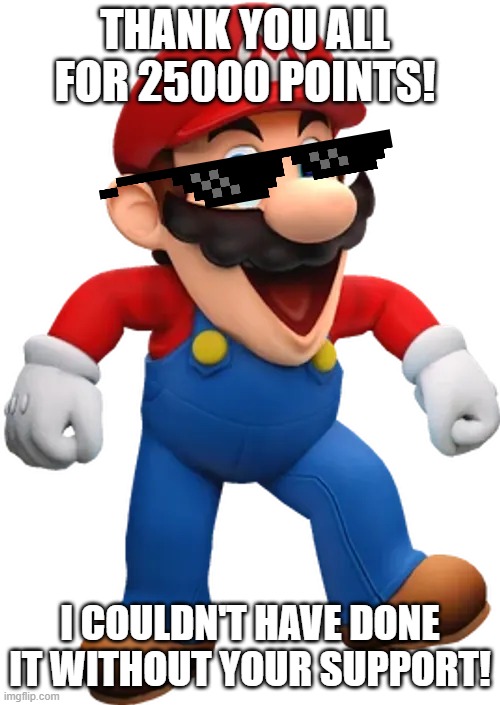 Happy Mario from SMG4 | thank you all for 25000 points! i couldn't have done it without your support! | image tagged in happy mario from smg4 | made w/ Imgflip meme maker