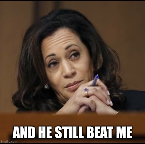 And he still beat me | image tagged in kamala harris | made w/ Imgflip meme maker