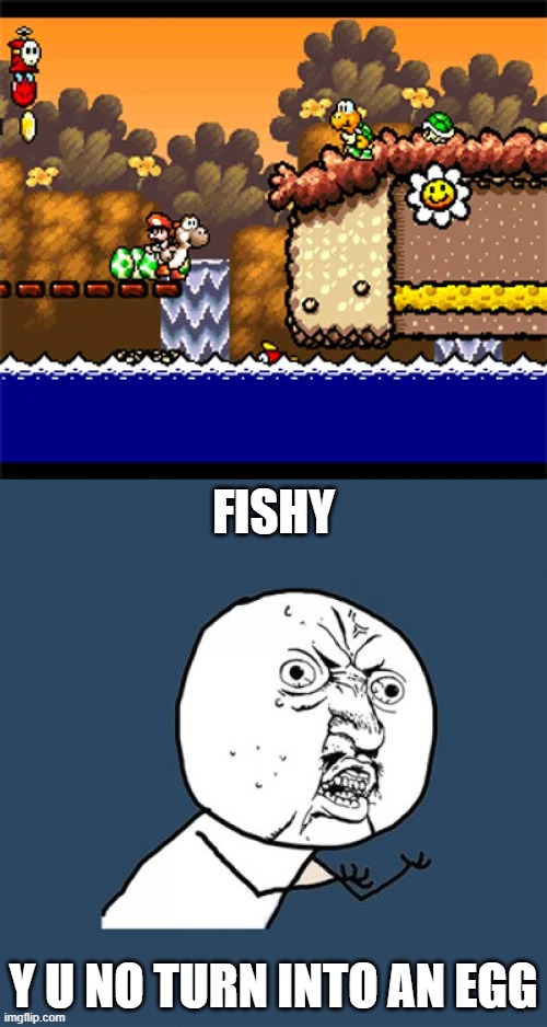 Flopsy Fish | fishy; y u no turn into an egg | image tagged in memes,y u no,yoshi's island | made w/ Imgflip meme maker