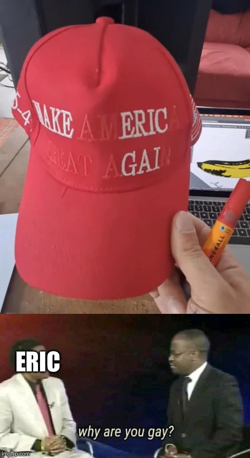 eric | image tagged in img_1898 webp,why are you gay | made w/ Imgflip meme maker