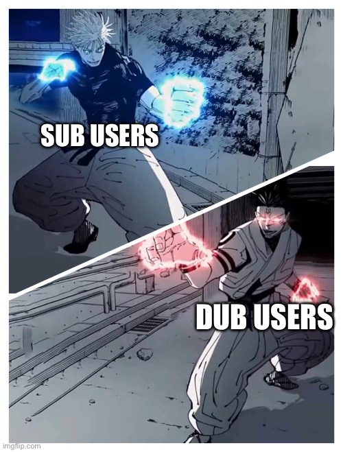 Which one are you?(not sure if this is repost) | Sub users; dub users | image tagged in gojo vs sukuna meme template | made w/ Imgflip meme maker