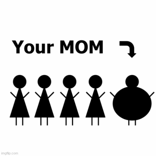 your mom | image tagged in funny | made w/ Imgflip images-to-gif maker