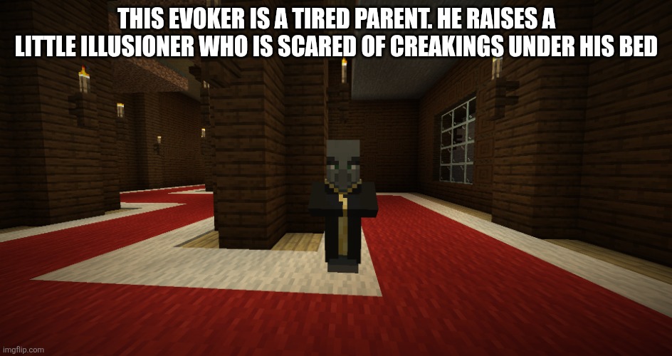 Evoker | This evoker is a tired parent. He raises a little illusioner who is scared of creakings under his bed | image tagged in evoker | made w/ Imgflip meme maker