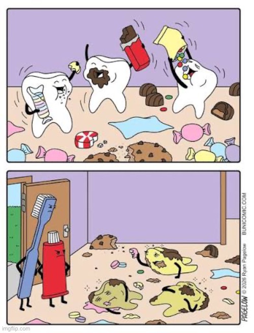 Brush your teeth! | image tagged in comics,buni comics,teeth,toothbrush,toothpaste,overindulge | made w/ Imgflip meme maker