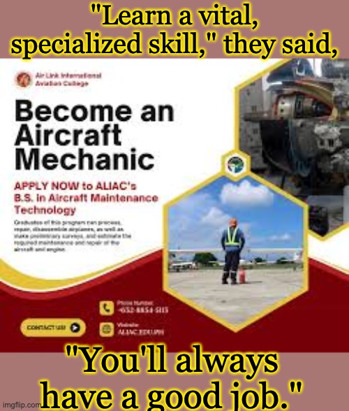 "Learn a vital, specialized skill," they said, "You'll always have a good job." | made w/ Imgflip meme maker