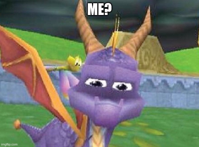 Spyro says what? | Me? | image tagged in spyro says what | made w/ Imgflip meme maker