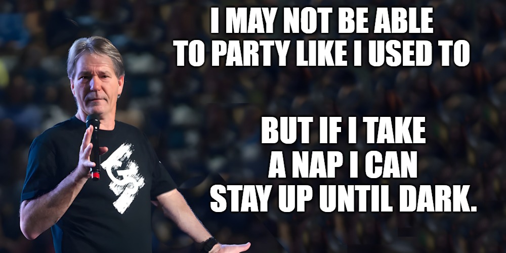 aww the good ole days | I may not be able to party like I used to; But if I take a nap I can stay up until dark. | image tagged in lou speaks,kewlew | made w/ Imgflip meme maker