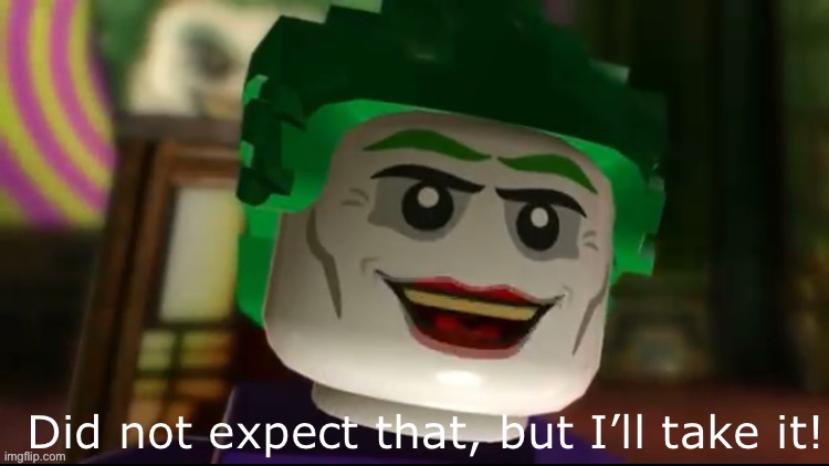 Did not expect that but I’ll take it | image tagged in did not expect that but i ll take it | made w/ Imgflip meme maker