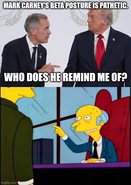 Evil. Marxist Carney is evil. | Mark Carney's beta posture is pathetic. Who does he remind me of? | made w/ Imgflip meme maker