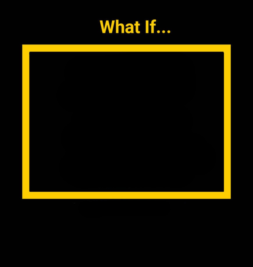 What If Blank ? Blank Meme Template