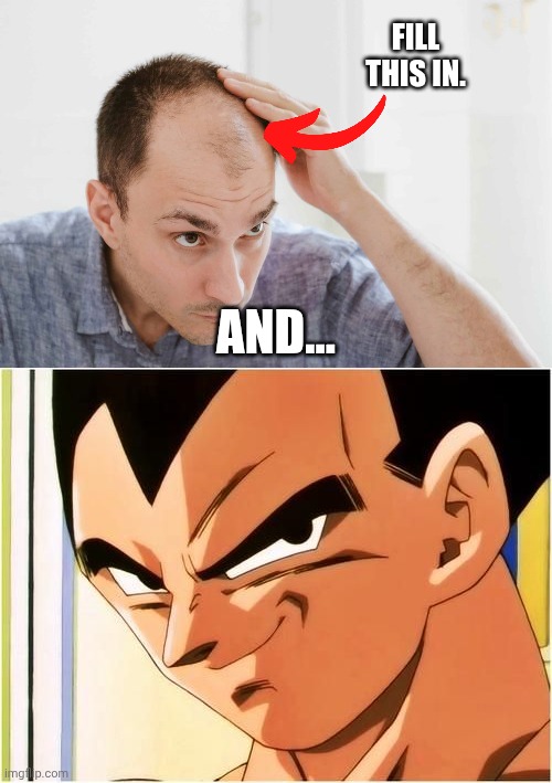 Fill this in. And... | image tagged in vegeta smirk | made w/ Imgflip meme maker