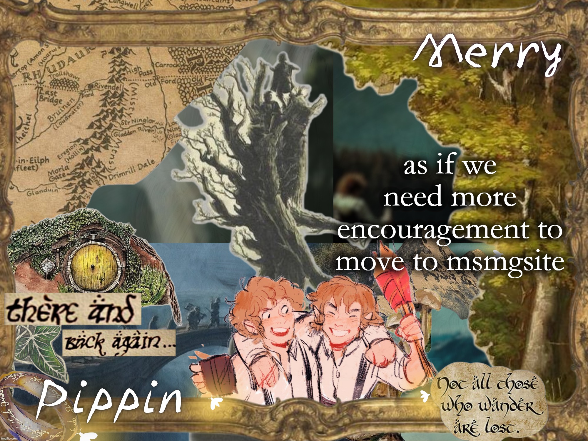 for those who weren't told, 32bit was banned for 'advertising' the site by having it as his name | as if we need more encouragement to move to msmgsite | image tagged in merry and pippin shared temp | made w/ Imgflip meme maker
