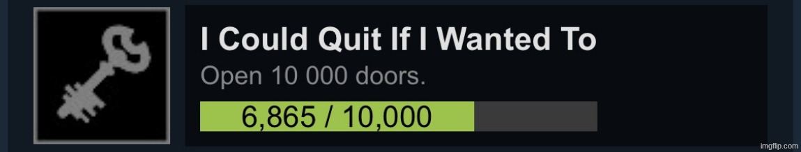 How we doing today? | image tagged in i could quit if i wanted to | made w/ Imgflip meme maker