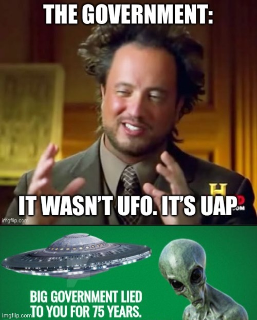 The government lied to you for 75 years. Now they want to change what you call them? | image tagged in asc1g6 jpg,ancient aliens guy | made w/ Imgflip meme maker