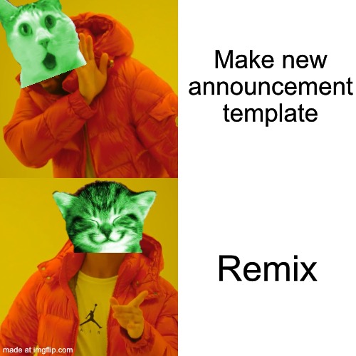 Drake Hotline Bling Meme | Make new announcement template; Remix | image tagged in memes,drake hotline bling | made w/ Imgflip meme maker