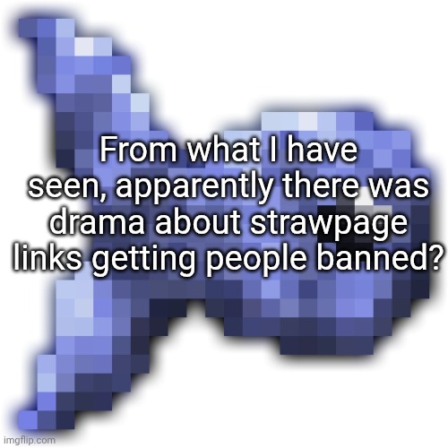 Yes I know the drama ended a long time ago but still. This is some mod abusing bs | From what I have seen, apparently there was drama about strawpage links getting people banned? | image tagged in new fishium | made w/ Imgflip meme maker