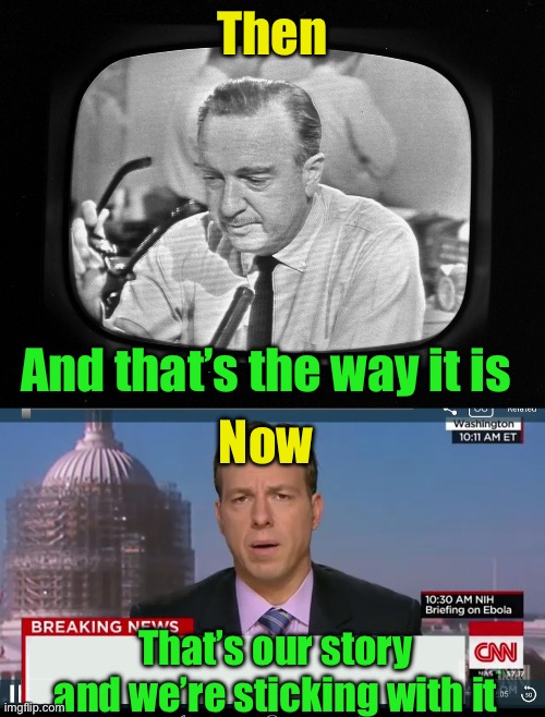 Remember when the news wasn’t political propaganda? | Then; And that’s the way it is; Now; That’s our story and we’re sticking with it | image tagged in cnn breaking news template,propaganda | made w/ Imgflip meme maker