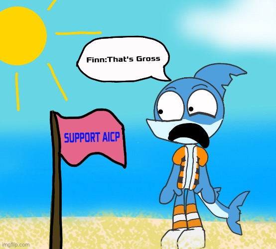 This Group on Imgflip is Absolutely Disgusting | image tagged in aicp,anti aicp,gross,art,oc,finn the shark | made w/ Imgflip meme maker