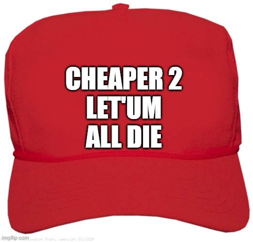 blank red Pandemic MAGA hat | cheaper 2
Let'um
all die | image tagged in blank red maga hat,pandemic,ebola,covid-19,covid,covid19 | made w/ Imgflip meme maker